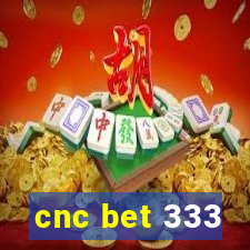 cnc bet 333